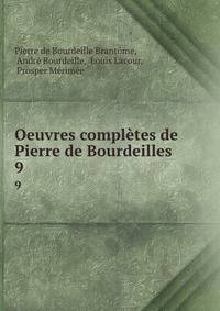 Oeuvres compltes de Pierre de Bourdeilles .. 9