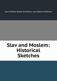 Slav and Moslem: Historical Sketches