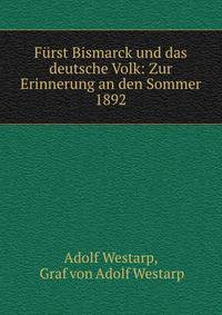 Furst Bismarck und das deutsche Volk: Zur Erinnerung an den Sommer 1892