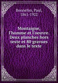 Montaigne, l'homme et l'oeuvre. Deux planches hors texte et 80 gravues dans le texte