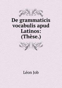 De grammaticis vocabulis apud Latinos: (These.)