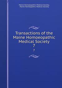 Transactions of the Maine Homoeopathic Medical Society. 7