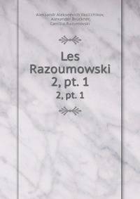 Les Razoumowski. 2, pt. 1