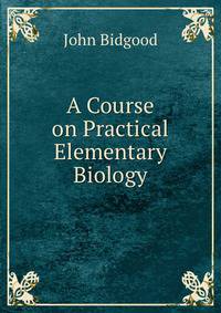 A Course on Practical Elementary Biology