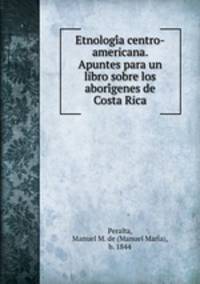 Etnologi?a centro-americana. Apuntes para un libro sobre los abori?genes de Costa Rica