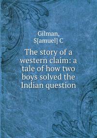 The story of a western claim: a tale of how two boys solved the Indian question