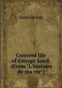 Convent life of George Sand. (From "L'histoire de ma vie")