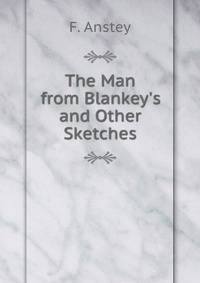 The Man from Blankey's and Other Sketches