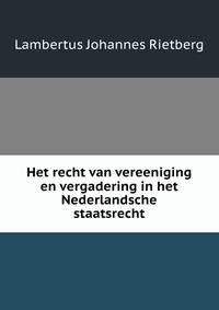 Het recht van vereeniging en vergadering in het Nederlandsche staatsrecht
