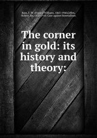 The corner in gold: its history and theory: