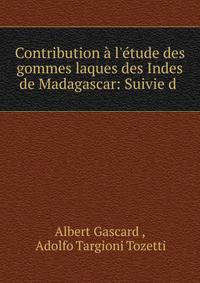 Contribution ? l'?tude des gommes laques des Indes &amp; de Madagascar: Suivie d .