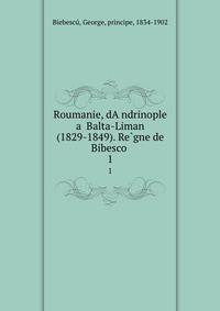 Roumanie, dAndrinople a Balta-Liman (1829-1849). Regne de Bibesco . 1