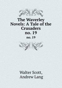 The Waverley Novels: A Tale of the Crusaders. no. 19