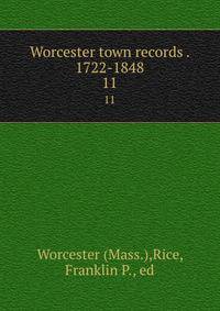Worcester town records . 1722-1848. 11