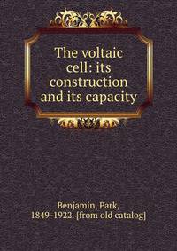 The voltaic cell: its construction and its capacity