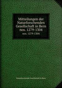 Mitteilungen der Naturforschenden Gesellschaft in Bern. nos. 1279-1304