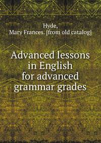 Advanced lessons in English for advanced grammar grades
