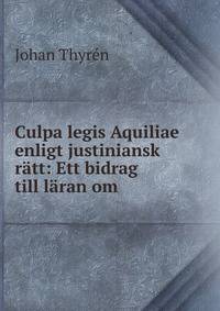 Culpa legis Aquiliae enligt justiniansk ratt: Ett bidrag till laran om .