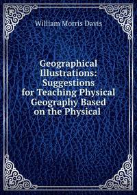 Geographical Illustrations: Suggestions for Teaching Physical Geography Based on the Physical .