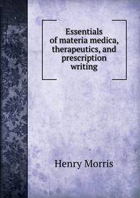 Essentials of materia medica, therapeutics, and prescription writing