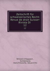 Zeitschrift fr schweizerisches Recht: Revue de droit Suisse= Rivista Di .. 12
