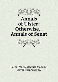Annals of Ulster: Otherwise, . Annals of Senat