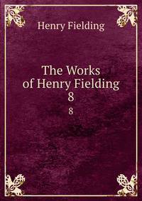 The Works of Henry Fielding. 8