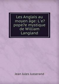 Les Anglais au moyen ?ge: L'e?pope?e mystique de William Langland