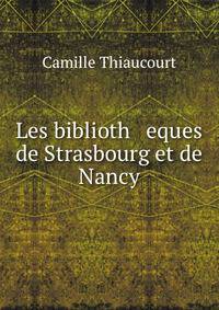 Les biblioth eques de Strasbourg et de Nancy