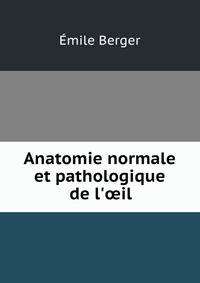 Anatomie normale et pathologique de l'?il