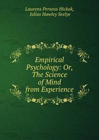 Empirical Psychology: Or, The Science of Mind from Experience