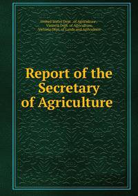 Report of the Secretary of Agriculture .