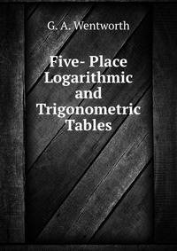 Five- Place Logarithmic and Trigonometric Tables