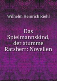 Das Spielmannskind, der stumme Ratsherr: Novellen