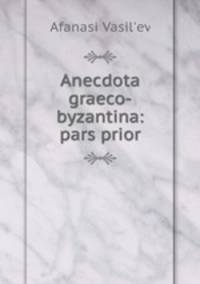 Anecdota graeco-byzantina: pars prior