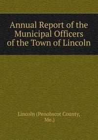 Annual Report of the Municipal Officers of the Town of Lincoln