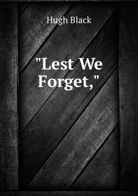 "Lest We Forget,"
