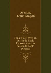 Feu de joie, avec un dessin de Pablo Picasso: Avec un dessin de Pablo Picasso