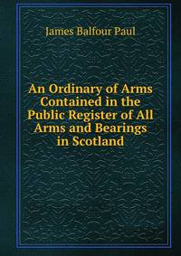An Ordinary of Arms Contained in the Public Register of All Arms and Bearings in Scotland