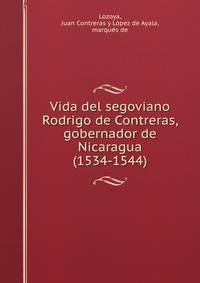 Vida del segoviano Rodrigo de Contreras, gobernador de Nicaragua (1534-1544)
