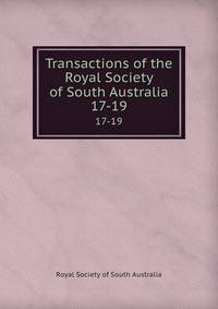 Transactions of the Royal Society of South Australia. 17-19