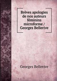 Breves apologies de nos auteurs feminins microforme / Georges Bellerive