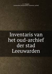 Inventaris van het oud-archief der stad Leeuwarden