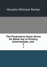 The Progressive Music Series for Basal Use in Primary, Intermediate, and .. 2