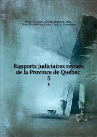 Rapports judiciaires reviss de la Province de Qubec .. 5
