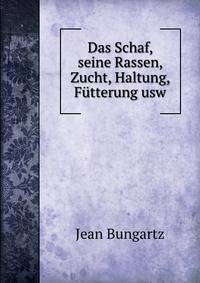 Das Schaf, seine Rassen, Zucht, Haltung, Futterung usw.