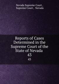 Reports of Cases Determined in the Supreme Court of the State of Nevada .. 43