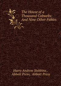 The House of a Thousand Cobwebs: And Nine Other Fables