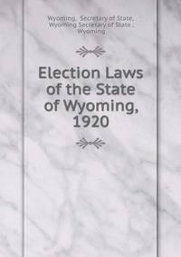 Election Laws of the State of Wyoming, 1920