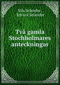 Tva gamla Stochholmares anteckningar